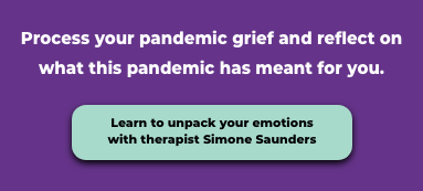 Process your pandemic grief and reflect on what this pandemic has meant for you