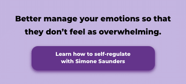 Better manage your emotions so that they don’t feel as overwhelming